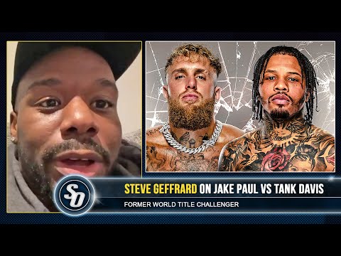 Jake Paul MAIN SPARRING PARTNER on TANK DAVIS: ‘HE HAS TO TAKE RISKS!!’ – Steve Geffrard