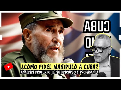 ¿Cómo Fidel manipuló a Cuba? Análisis profundo de su discurso y propaganda | Carlos Calvo
