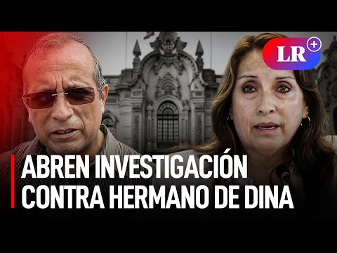Dina Boluarte: ABREN INVESTIGACIÓN contra su hermano NICANOR BOLUARTE