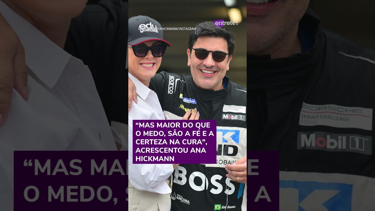 Maior do que o medo é a fé na cura diz Ana Hickmann sobre câncer de Edu Guedes shorts
