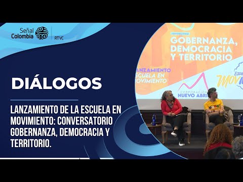 Diálogos|Lanzamiento de la Escuela en Movimiento: Conversatorio Gobernanza, Democracia y Territorio.