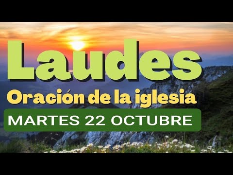 LAUDES: MARTES 22 DE OCTUBRE 2024. ORACIÓN DE LA MAÑANA.  LITURGIA DE LAS HORAS