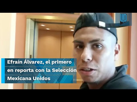 Efraín Álvarez, el primero en reporta con la Selección Mexicana para el duelo ante Estados Unidos