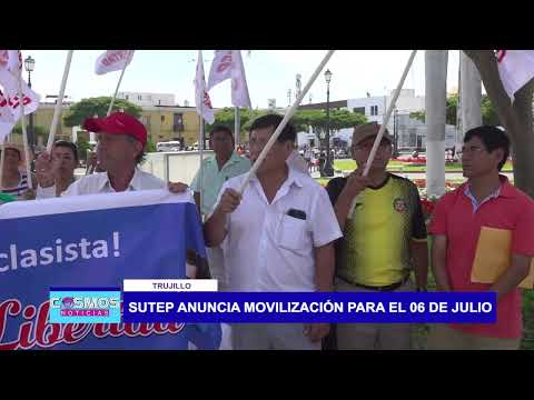 Trujillo: Sutep anuncia movilización para el 06 de julio