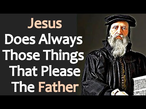 Jesus does always those things that Please the Father - John Calvin Commentary on John 8:25-29