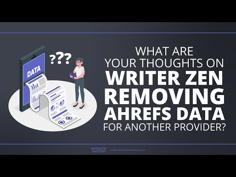 What Are Your Thoughts On Writer Zen Removing Ahrefs Data For Another Provider?