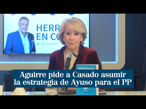Esperanza Aguirre pide a Casado ser humilde y asumir la estrategia de Ayuso para el PP