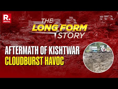 The LongForm Story: Republic Exclusive Ground Report from Kishtwar Valley After Cloudburst
