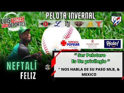 Neftalí Feliz “ Ser Pelotero Es Un privilegio “ Nos Habla de Su Paso MLB, & Mexico “