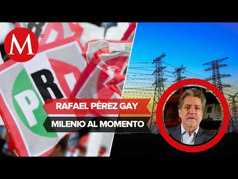 El PRI es el único que podría apoyar a AMLO a sacar adelante la Reforma eléctrica: Rafael Pérez Gay