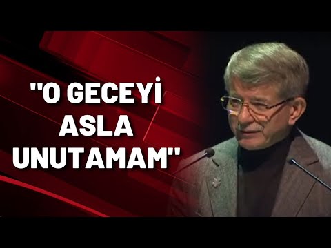 Ahmet Davutoğlu: O geceyi asla unutamam...