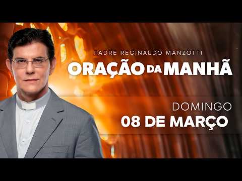 ORAÇÃO DA MANHÃ | 08/03/2026 | @PadreManzottiOficial