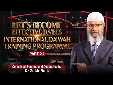 Let's Become Effective Da'ees - International Da'wah Training Programme - Part 21 | by Dr Zakir Naik