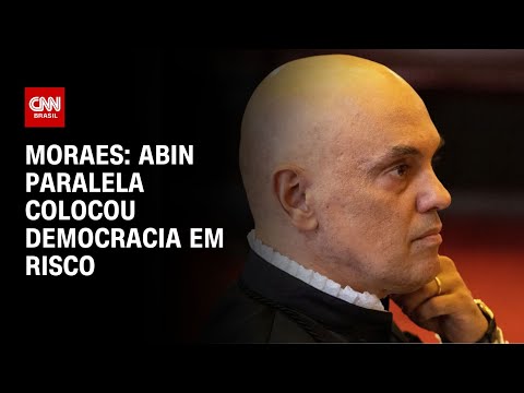 ​Moraes: Abin Paralela “colocou democracia em risco” | BASTIDORES CNN