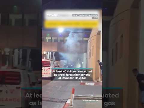 At least 40 children evacuated as Israeli forces fire tear gas at Ramallah Hospital