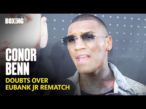 Conor Benn On Doubts Over Chris Eubank Jr Rematch
