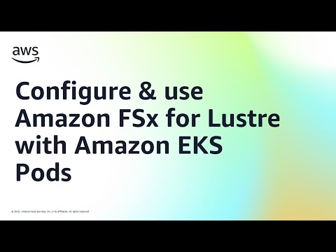 Configure & use Amazon FSx for Lustre with Amazon EKS Pods | Amazon Web Services