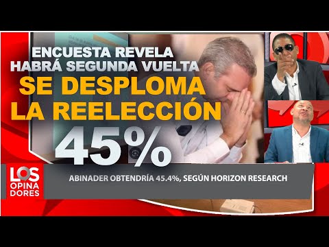 Los Opinadores: Se desploma la reeleccio?n de Abinader, Grupo Corripio revela encuesta, Abinader 45%