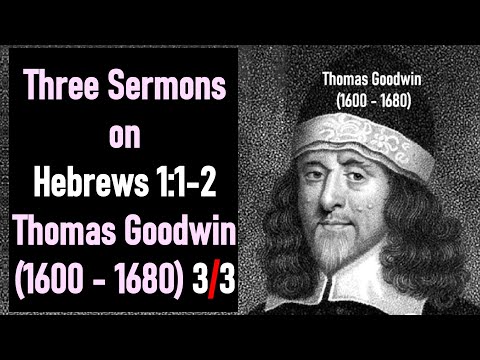 Three Sermons on Hebrews 1:1-2 - Puritan Thomas Goodwin (1600 - 1680) (3/3)