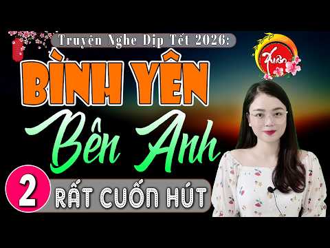 [Tập 2] BÌNH YÊN BÊN ANH - Đọc Truyện Thầm Kín Có Thật 2026 | MC Thu Huệ kể hay nhất