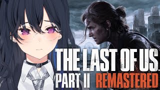 【The Last of Us PartⅡ】ふたりの旅路は・・【ぶいすぽ/一ノ瀬うるは】
