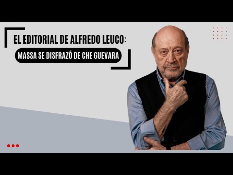 El editorial de Alfredo Leuco: “Massa se disfrazó de Che Guevara”