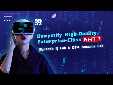Demystify High-Qulaity Enterprise-Class Wi-Fi 7 Episode 1