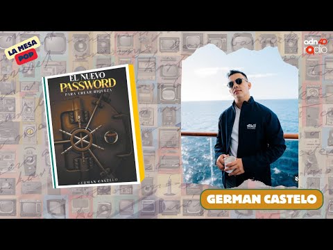 El nuevo password de Germán Castelo  | La mesa pop #adn40radio