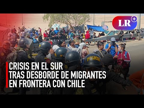 Crisis migratoria en el sur: arribo de decenas de migrantes a frontera con Chile genera crisis | #LR