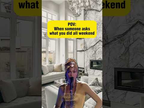 When someone asks what you did all weekend
