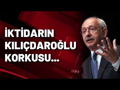 İktidarın Kılıçdaroğlu korkusu...