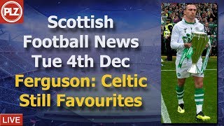 Ferguson: Celtic Still Title Favourites – Tuesday 4th December – PLZ Scottish Bulletin