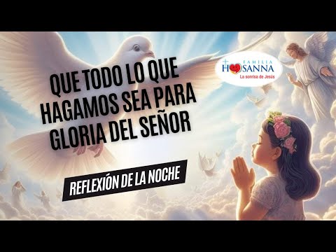 Que todo lo que hagamos sea para la Gloria de Dios #ReflexiónDeNoche Jueves 25 Julio 2024 #PadreJohn