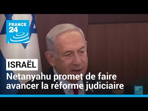 Benjamin Netanyahu promet de faire avancer la réforme controversée du système judiciaire
