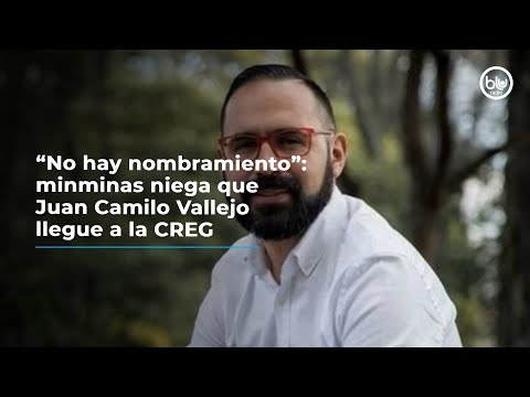 “No hay nombramiento”: minminas niega que Juan Camilo Vallejo llegue a la CREG