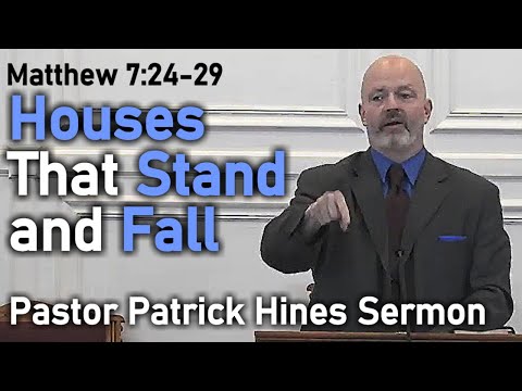 “Houses That Stand and Fall” -Rev. Patrick Hines
