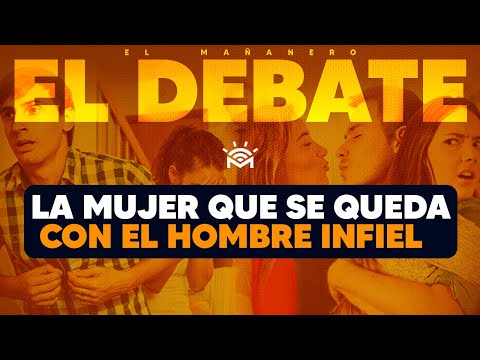 LA QUE SE QUEDA CON EL HOMBRE INFIEL ¿GANÓ O PERDIÓ? - El Debate