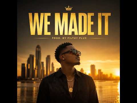 We Made It (Prod. By Filthy Plux)