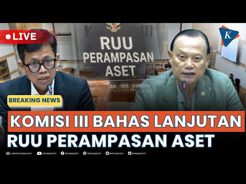 BREAKING NEWS - RUU Perampasan Aset Kembali Dikaji, <strong>DPR</strong> Minta Masukan Pakar