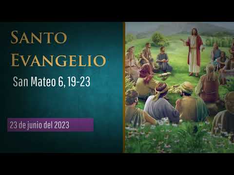 Evangelio del 23 de junio del 2023 según San Mateo 6:19-23
