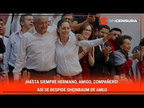 ¡HASTA SIEMPRE HERMANO, AMIGO, COMPAÑERO! Así se despide #SHEINBAUM de #AMLO