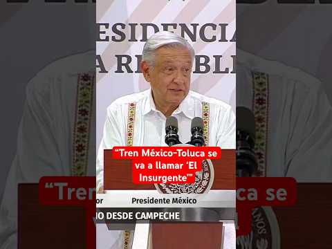 AMLO revela que el Tren México Toluca será nombrado 'El Insurgente', en honor a Miguel Hidalgo