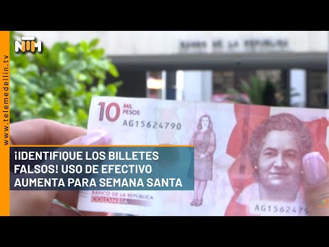 ¡Identifique los billetes falsos! Uso de efectivo aumenta para Semana Santa - Telemedellín