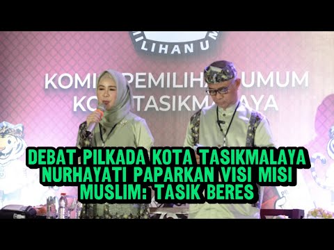 Debat Pilkada Kota Tasikmalaya, Nurhayati Paparkan Visi Misi, Muslim: Tasik Beres