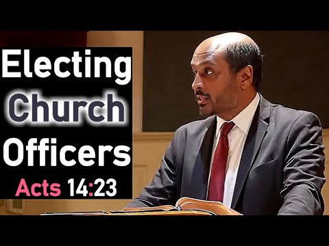 Electing Church Officers - Acts 14:23 - Pastor Rom Prakashpalan Sermon