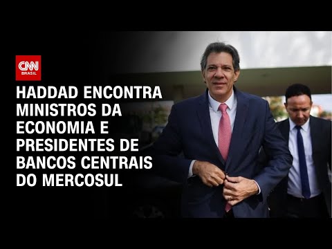 ​Cúpula do Mercosul: Haddad se reúne com ministros e presidentes de bancos centrais | CNN PRIME TIME