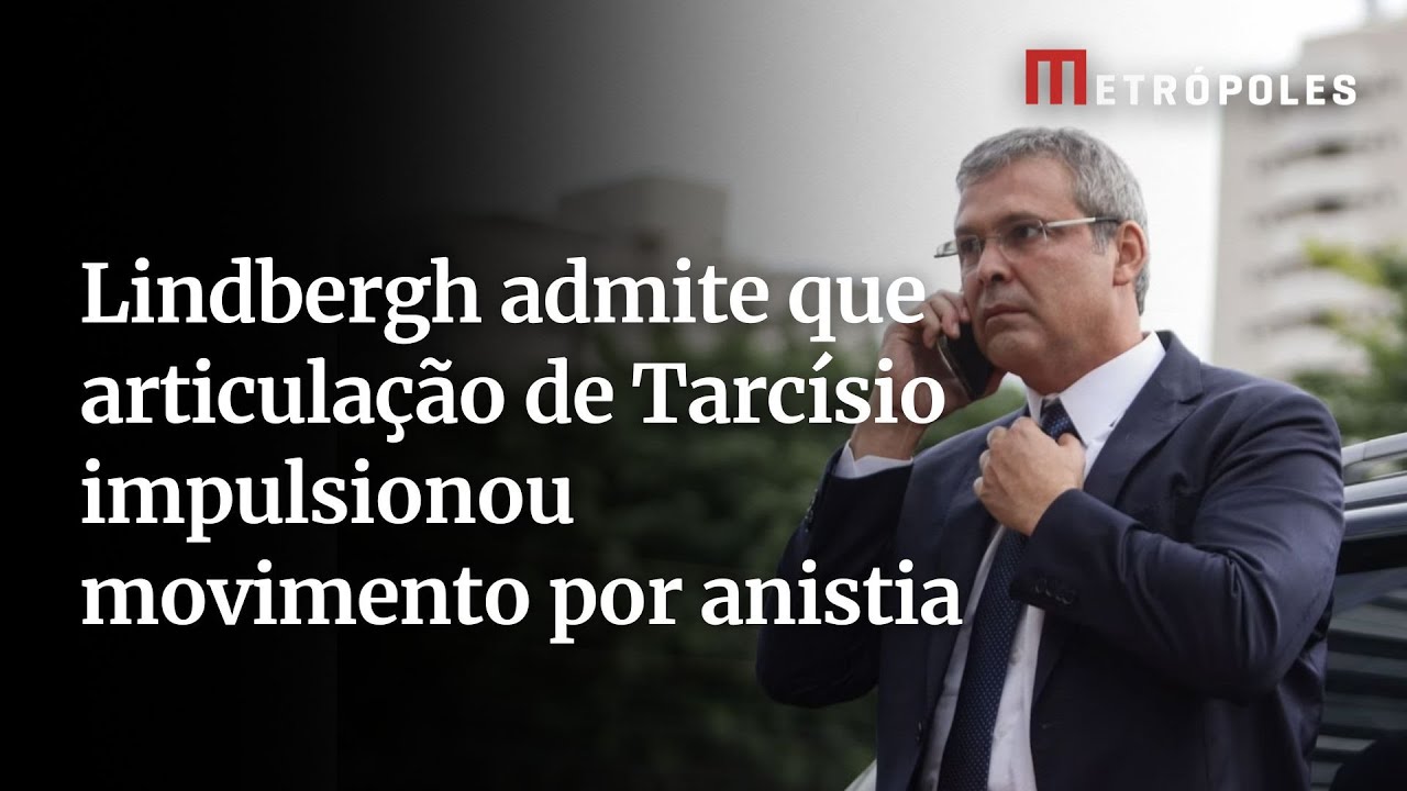 Lindbergh admite que articulação de Tarcísio impulsionou movimento por anistia