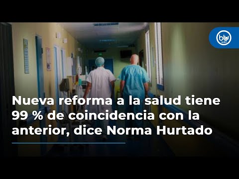 Nueva reforma a la salud tiene 99 % de coincidencia con la anterior, dice Norma Hurtado