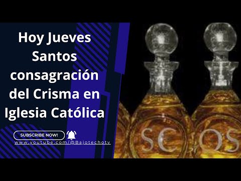 Hoy Jueves Santos se consagra el Crisma para la Iglesia Católica