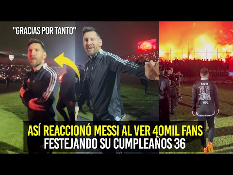 MIRA LA VIRAL REACCIÓN DE MESSI AL VER 40MIL FANS FESTEJANDO SU CUMPLEAÑOS 36 ESTO PASÓ